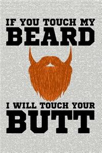 If You Touch My Beard I Will Touch Your Butt