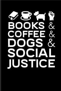 Books & Coffee & Dogs & Social Justice