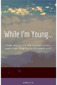 While I'm Young...
