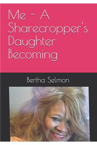 Me - A Sharecropper's Daughter Becoming