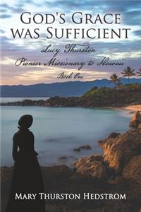 God's Grace was Sufficient: Lucy Thurston, Pioneer Missionary to Hawaii