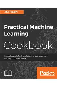 Practical Machine Learning Cookbook