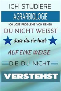 Ich Studiere Agrarbiologie Ich Löse Probleme Von Denen Du Nicht Weißt Dass Du Sie Hast - Auf Eine Weise Die Du Nicht Verstehst