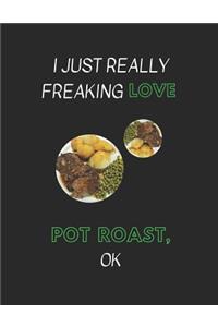 I Just Really Freaking Love Pot Roast, Ok