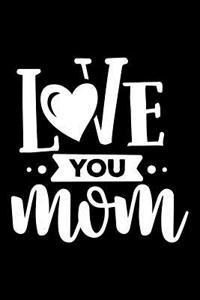 Love You Mom: Blank Lined Notebook Journal Diary Composition Notepad 120 Pages 6x9 Paperback Mother Grandmother Black and White