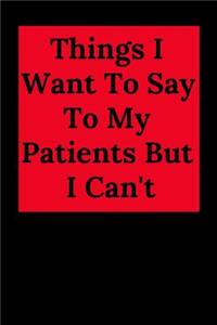 Things I Want to Say to My Patients But I Can't