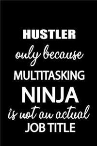 Hustler Only Because Multitasking Ninja Is Not an Actual Job Title