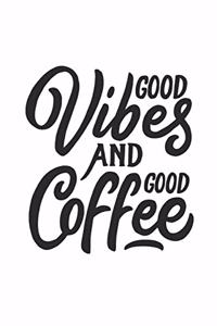 Good Vibes and Good Coffee