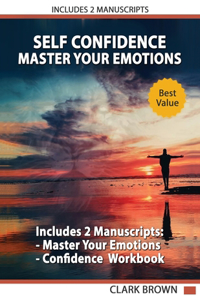 Master Your Emotions. The Ultimate Guide to Manage Your Feelings Like a Jedi and Self Confidence Workbook