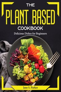 The Plant Based Cookbook