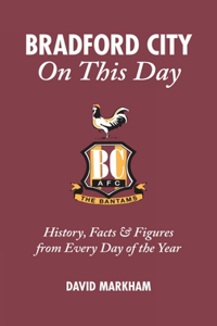 Bradford City on This Day: History, Facts and Figures from Every Day of the Year