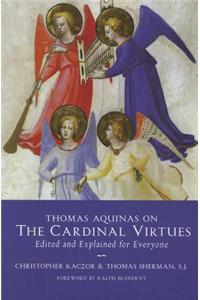 Thomas Aquinas on the Cardinal Virtues: Edited and Explained for Everyone