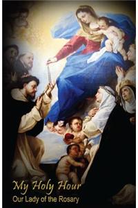 My Holy Hour - Our Lady of the Rosary