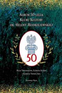 Album 50-lecia Klubu Kultury im. Heleny Modrzejewskiej