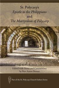 St. Polycarp's Epistle to the Philippians and the Martyrdom of Polycarp: Edited with Notes and Commentary by Rev. Aaron SIMMs