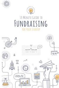 10 Minute Guide to Fundraising: Get Funding for Your Startup
