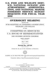 U.S. Fish and Wildlife Service, National Oceanic and Atmospheric Administration, and National Marine Fisheries Service budget requests for fiscal year 2002