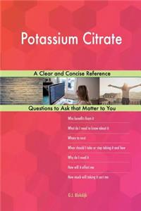 Potassium Citrate; A Clear and Concise Reference