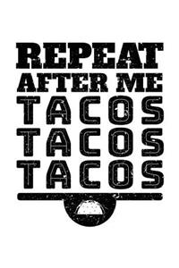 Repeat After Me Tacos Tacos Tacos