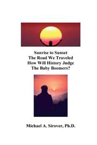 Sunrise to Sunset The Road We Traveled How Will History Judge the Baby Boomers?