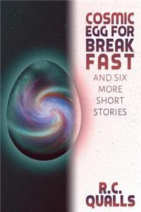 Cosmic Egg for Breakfast and Six More Short Stories