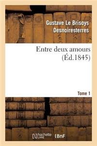 Entre Deux Amours. Tome 1