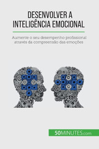 Desenvolver a inteligência emocional