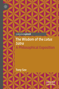 Wisdom of the Lotus Sutra: A Philosophical Exposition