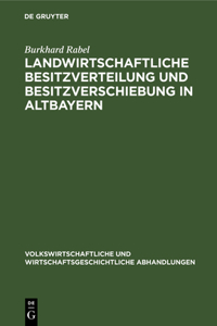 Landwirtschaftliche Besitzverteilung Und Besitzverschiebung in Altbayern