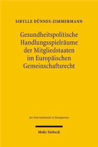 Gesundheitspolitische Handlungsspielraume der Mitgliedstaaten im Europaischen Gemeinschaftsrecht