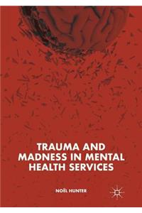 Trauma and Madness in Mental Health Services