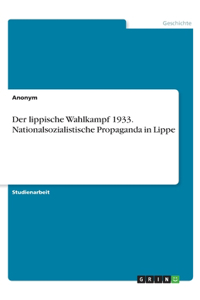 lippische Wahlkampf 1933. Nationalsozialistische Propaganda in Lippe