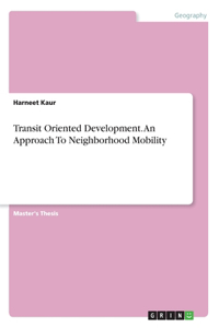 Transit Oriented Development. An Approach To Neighborhood Mobility