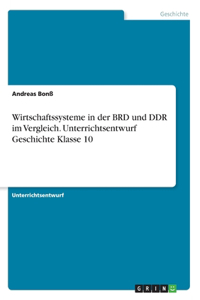 Wirtschaftssysteme in der BRD und DDR im Vergleich. Unterrichtsentwurf Geschichte Klasse 10