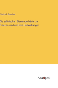 salinischen Eisenmoorbäder zu Franzensbad und ihre Heilwirkungen