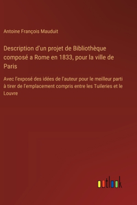 Description d'un projet de Bibliothèque composé a Rome en 1833, pour la ville de Paris