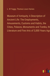 Museum of Antiquity; A Description of Ancient Life