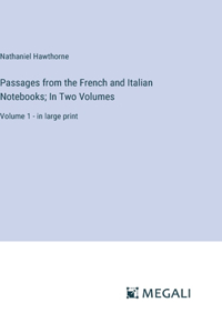 Passages from the French and Italian Notebooks; In Two Volumes