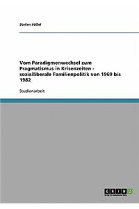 Vom Paradigmenwechsel zum Pragmatismus in Krisenzeiten - sozialliberale Familienpolitik von 1969 bis 1982