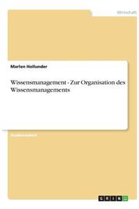 Wissensmanagement - Zur Organisation des Wissensmanagements