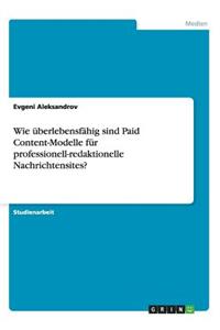 Wie überlebensfähig sind Paid Content-Modelle für professionell-redaktionelle Nachrichtensites?