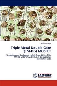 Triple Metal Double Gate (TM-DG) MOSFET