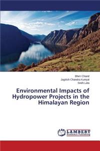 Environmental Impacts of Hydropower Projects in the Himalayan Region