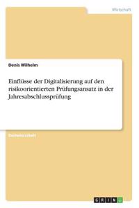 Einflüsse der Digitalisierung auf den risikoorientierten Prüfungsansatz in der Jahresabschlussprüfung