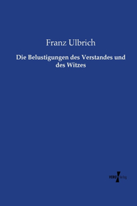 Belustigungen des Verstandes und des Witzes