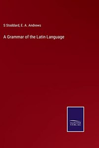A Grammar of the Latin Language