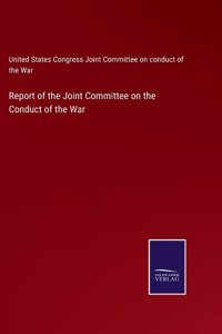 Report of the Joint Committee on the Conduct of the War