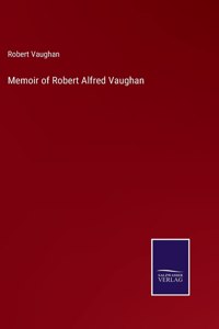 Memoir of Robert Alfred Vaughan
