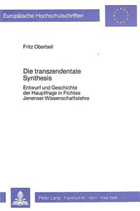 Die Transzendentale Synthesis: Entwurf Und Geschichte Der Hauptfrage in Fichtes Jenenser Wissenschaftslehre