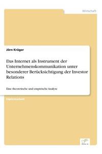 Internet als Instrument der Unternehmenskommunikation unter besonderer Berücksichtigung der Investor Relations